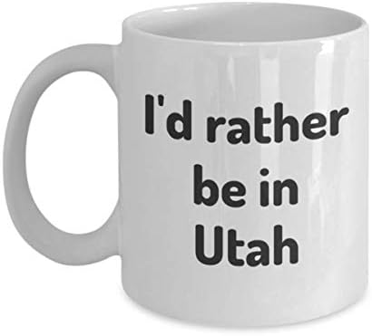 Radije bih bio u Utah čaj za čaj putnik Coworker prijatelju Početna Državna poklon putovanja