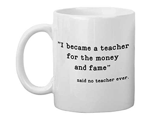 Postao sam učitelj za novac i slavu, nije rekao da nije učitelj nikada - poklon za učitelja smiješno - 11 oz