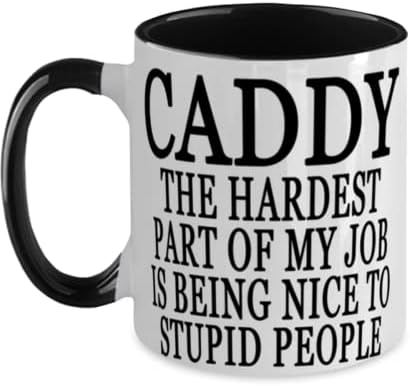 Caddy najteži dio mog posla je lijepo glup ljudi posebna dva tonska crna i bijela šolja za kafu 12oz