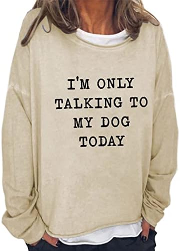 Razgovaram samo sa svojim psom danas ženske dugih rukava smiješna dukserica Novelty Cool majica